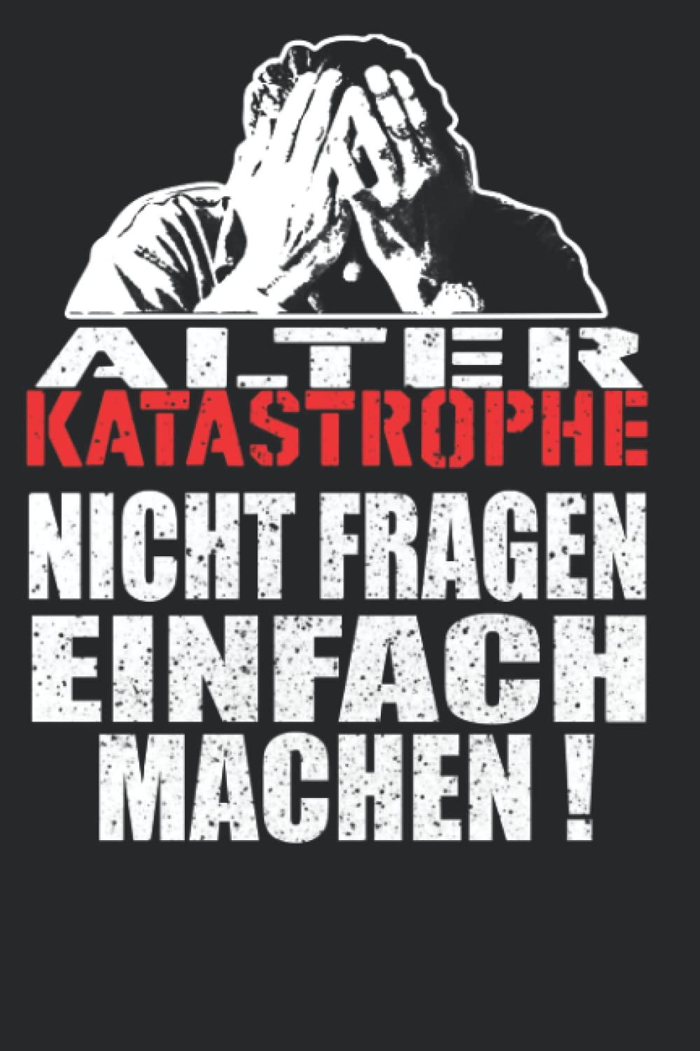 Alter Katastrophe Nicht fragen einfach machen : Alter Katastrophe Meme Steel Buddies Lustiges Geschenk: Liniertes Notizheft als Tagebuch oder Journal verwendbar 200 Seiten | Für Schule Arbeit Uni