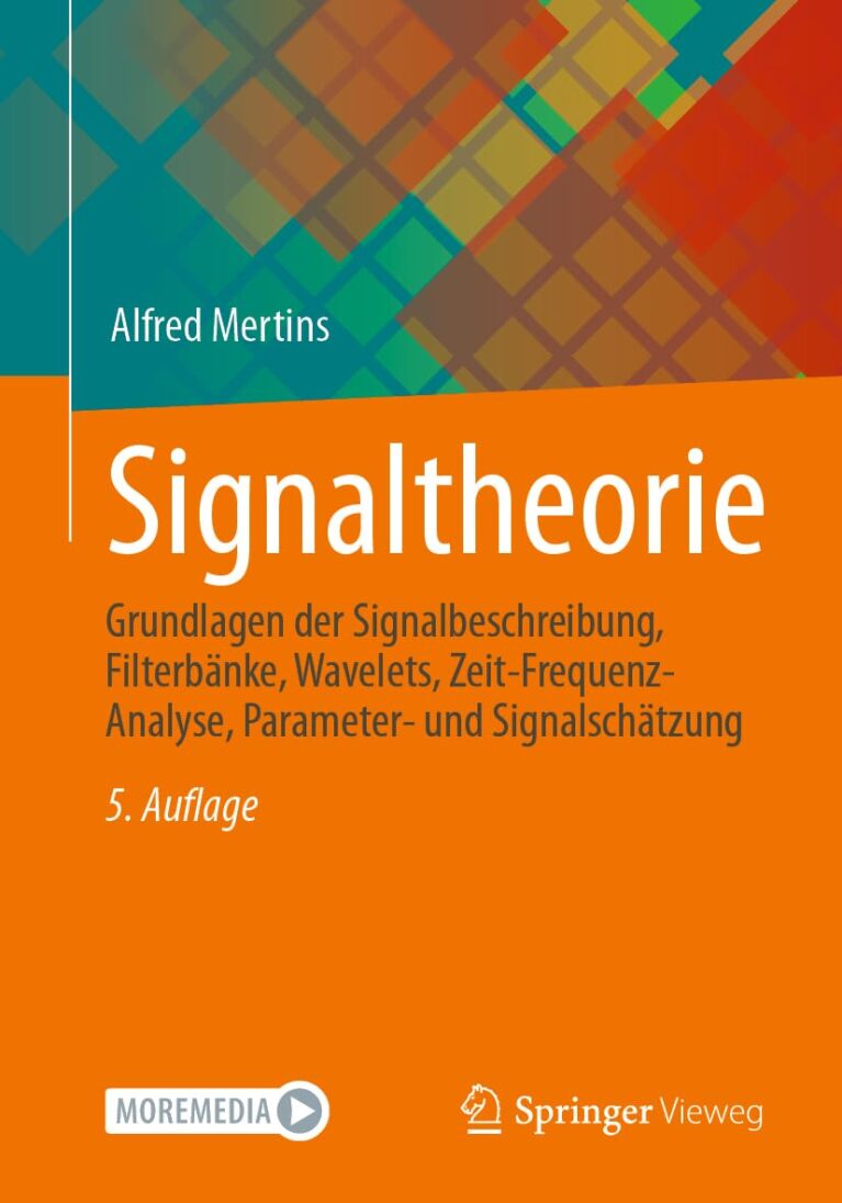 Signaltheorie: Grundlagen der Signalbeschreibung, Filterbänke, Wavelets, Zeit-Frequenz-Analyse, Parameter- und Signalschätzung